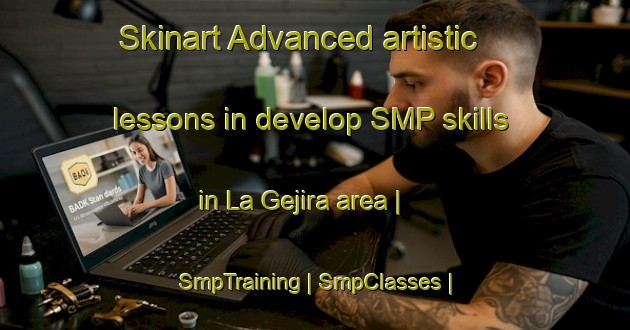 Skinart Advanced artistic lessons in develop SMP skills in La Gejira area | SmpTraining | SmpClasses | SkinartTraining-Cuba